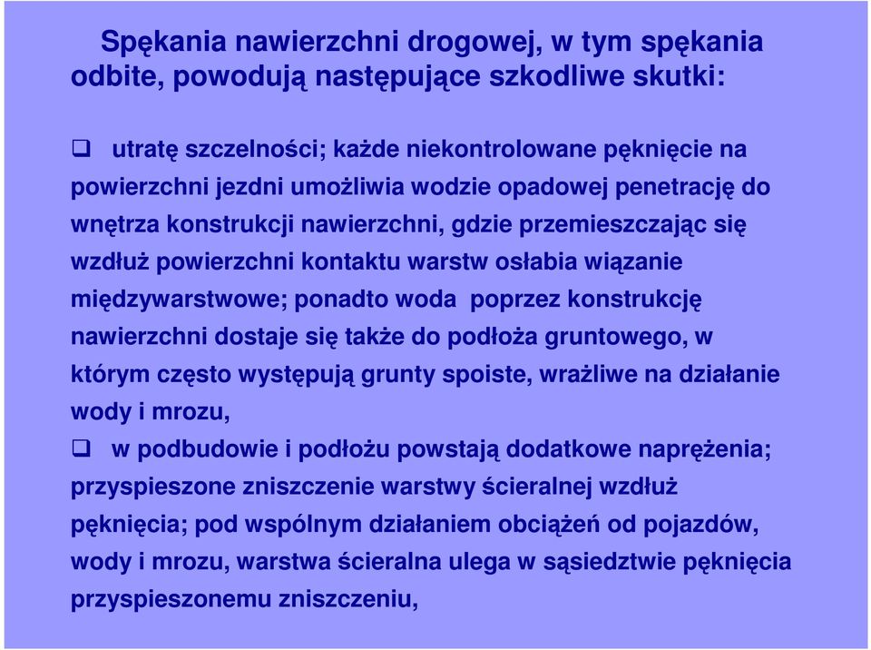 nawierzchni dostaje się takŝe do podłoŝa gruntowego, w którym często występują grunty spoiste, wraŝliwe na działanie wody i mrozu, w podbudowie i podłoŝu powstają dodatkowe napręŝenia;