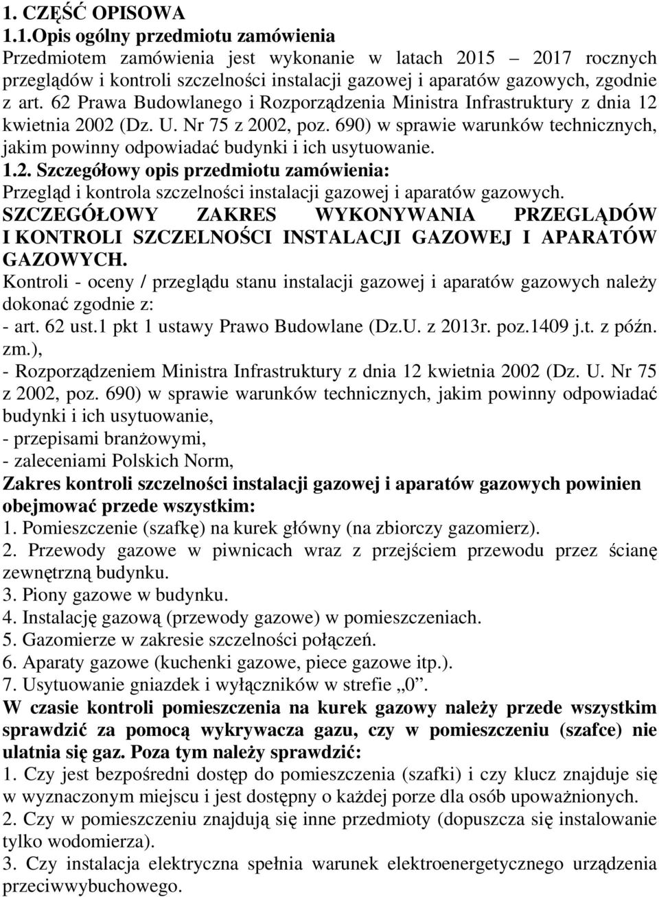 690) w sprawie warunków technicznych, jakim powinny odpowiadać budynki i ich usytuowanie. 1.2.