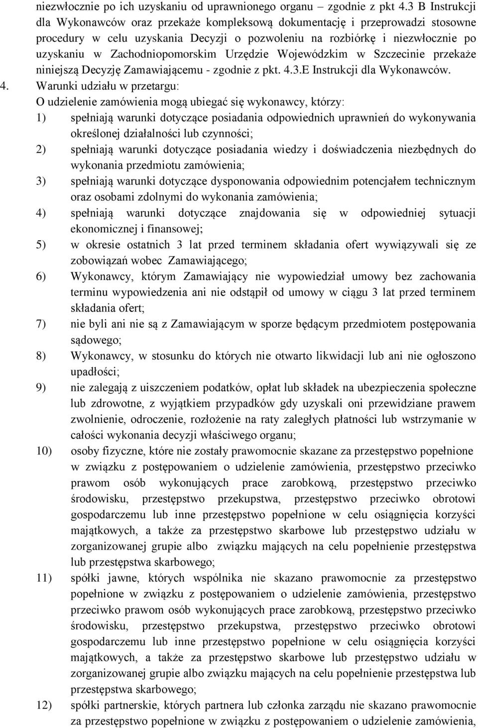 Zachodniopomorskim Urzędzie Wojewódzkim w Szczecinie przekaże niniejszą Decyzję Zamawiającemu - zgodnie z pkt. 4.