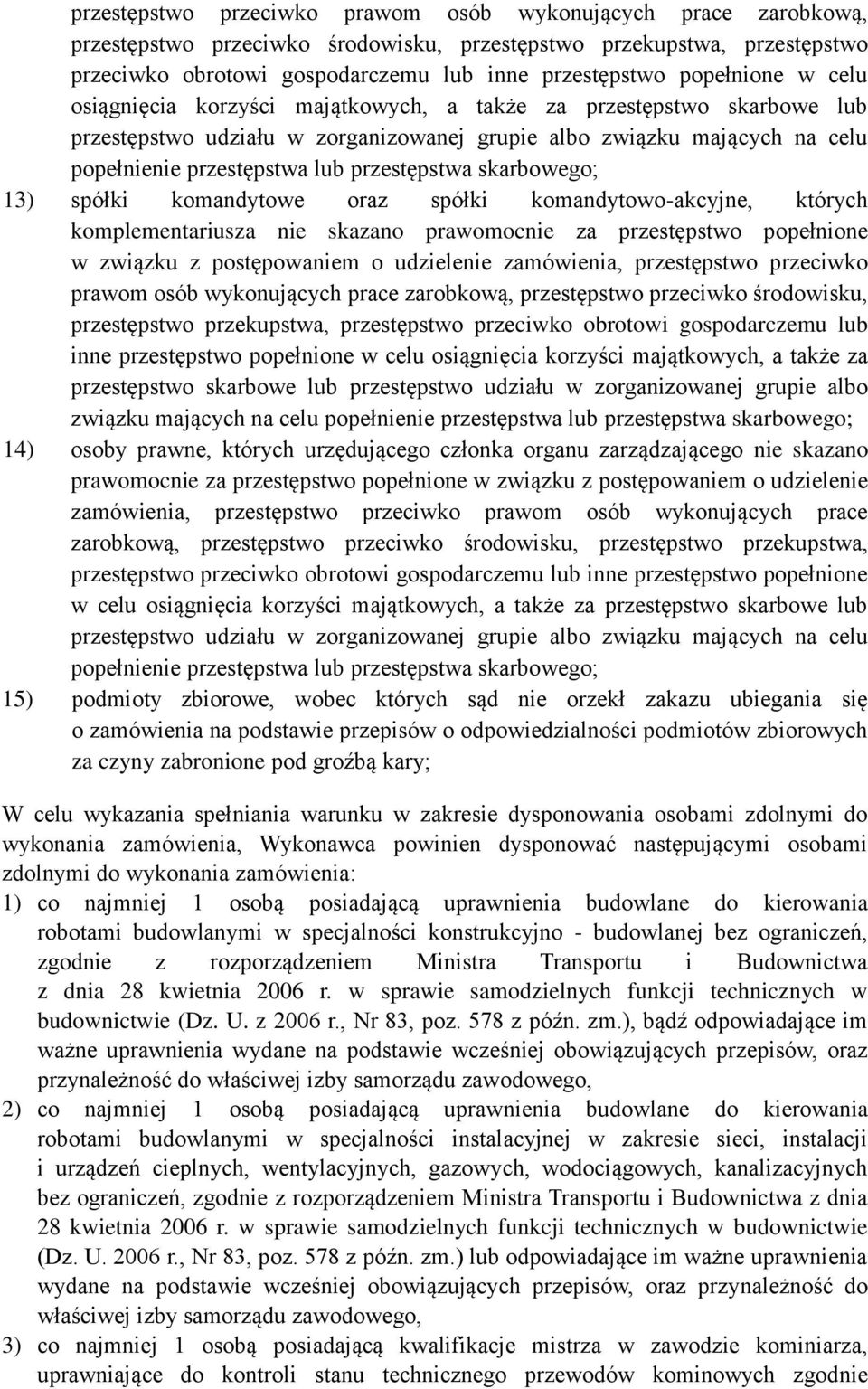 przestępstwa skarbowego; 13) spółki komandytowe oraz spółki komandytowo-akcyjne, których komplementariusza nie skazano prawomocnie za przestępstwo popełnione w związku z postępowaniem o udzielenie