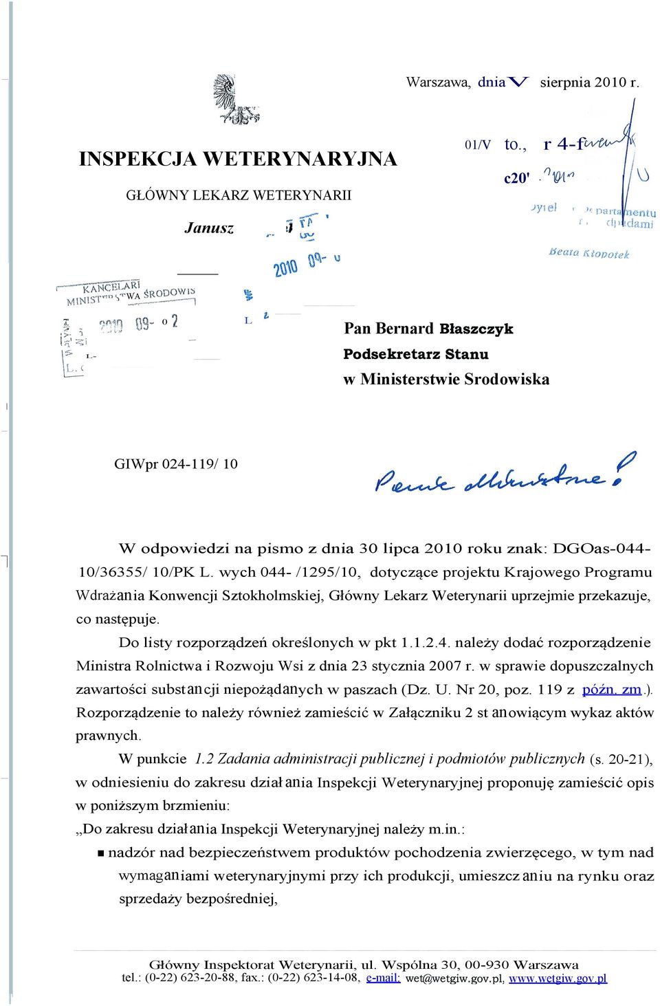 L " _ z lieaia P AStopotek ii A- i3 Pan Bernard Błaszczyk w Ministerstwie Srodowiska GIWpr 24-119/ 1 W odpowiedzi na pismo z dnia 3 lipca 21 roku znak: DGOas-44-1/36355/ 1/PK L.