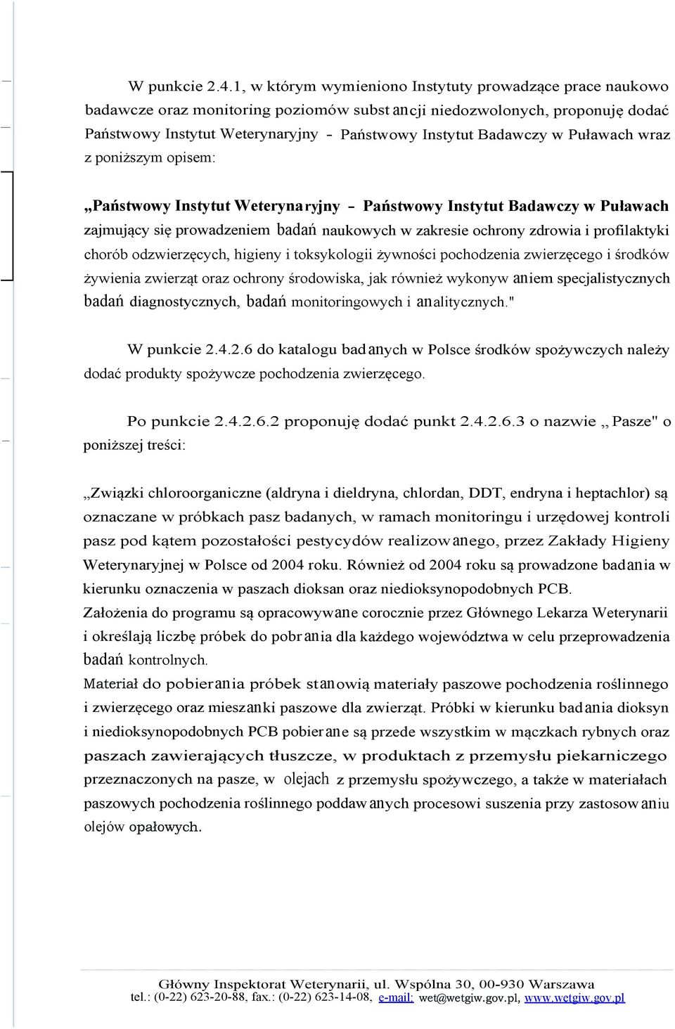 w Puławach wraz z poniższym opisem: Państwowy Instytut Weterynaryjny - Państwowy Instytut Badawczy w Puławach zajmujący się prowadzeniem badań naukowych w zakresie ochrony zdrowia i profilaktyki
