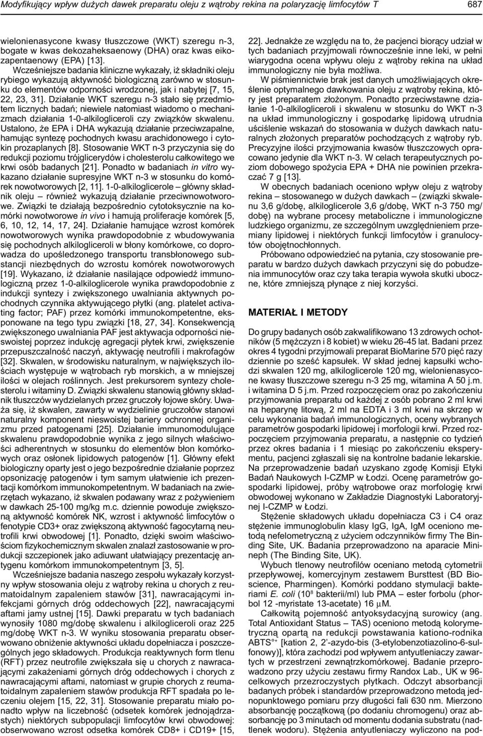Wczeœniejsze badania kliniczne wykaza³y, i sk³adniki oleju rybiego wykazuj¹ aktywnoœæ biologiczn¹ zarówno w stosunku do elementów odpornoœci wrodzonej, jak i nabytej [7, 15, 22, 23, 31].