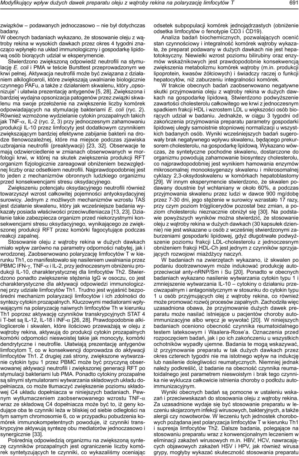 eksperymencie. Stwierdzono zwiêkszon¹ odpowiedÿ neutrofili na stymulacjê E. coli i PMA w teœcie Bursttest przeprowadzonym we krwi pe³nej.
