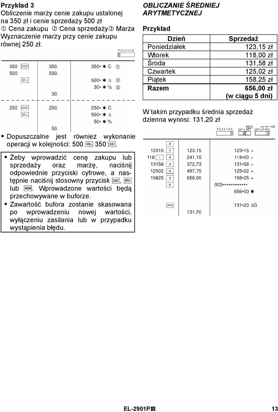 średnia sprzedaż dzienna wynosi: 131,20 zł Dopuszczalne jest również wykonanie operacji w kolejności: 500 350.