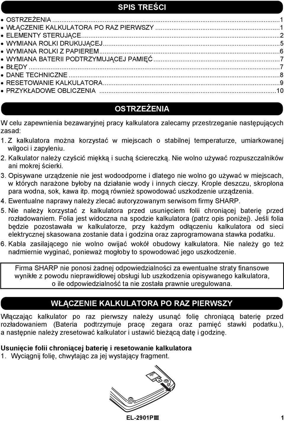 Z kalkulatora można korzystać w miejscach o stabilnej temperaturze, umiarkowanej wilgoci i zapyleniu. 2. Kalkulator należy czyścić miękką i suchą ściereczką.