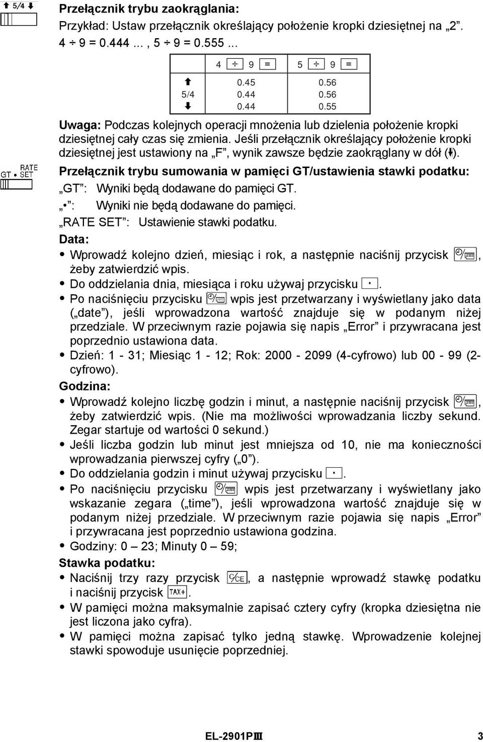 Jeśli przełącznik określający położenie kropki dziesiętnej jest ustawiony na F, wynik zawsze będzie zaokrąglany w dół ( ).