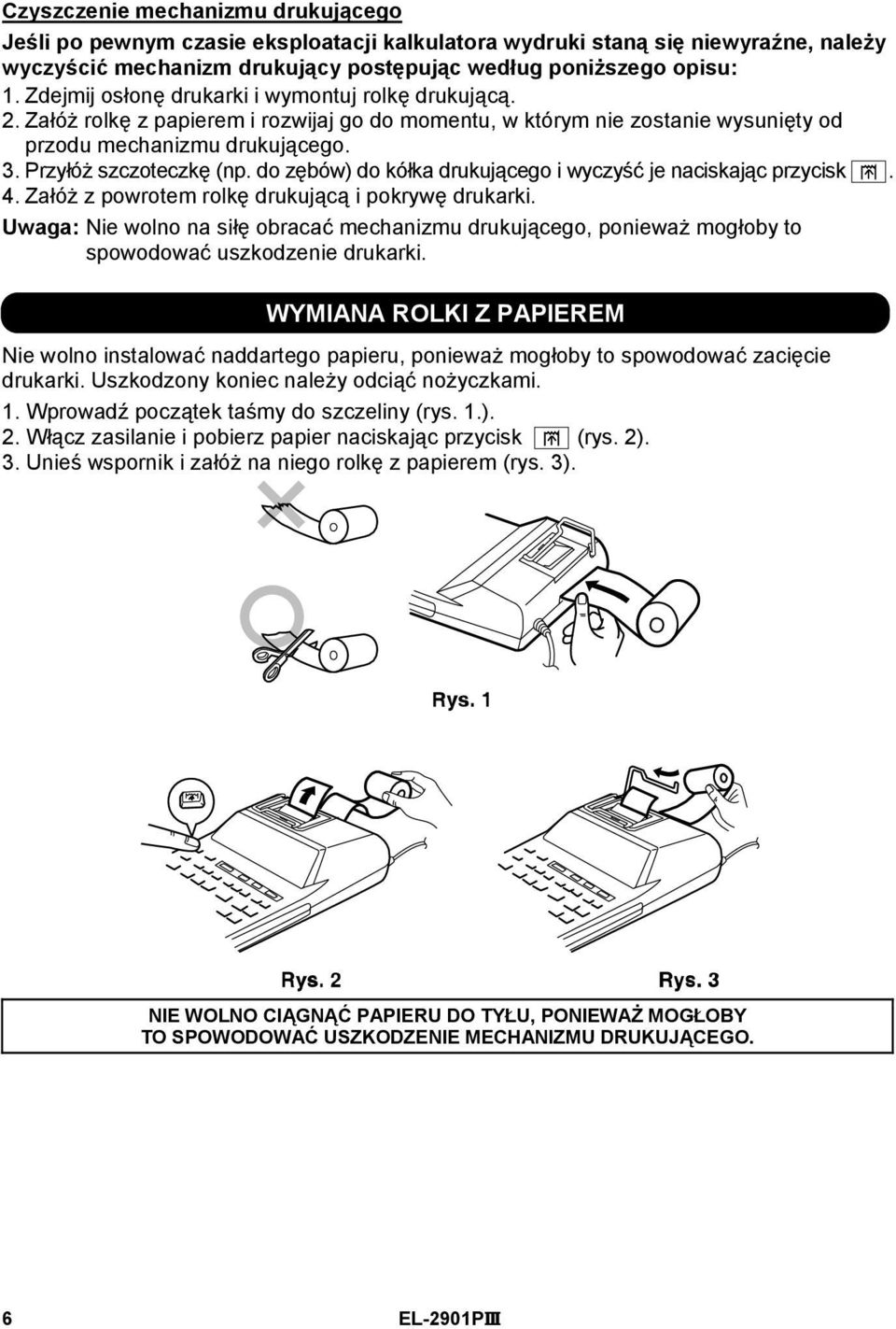 do zębów) do kółka drukującego i wyczyść je naciskając przycisk. 4. Załóż z powrotem rolkę drukującą i pokrywę drukarki.