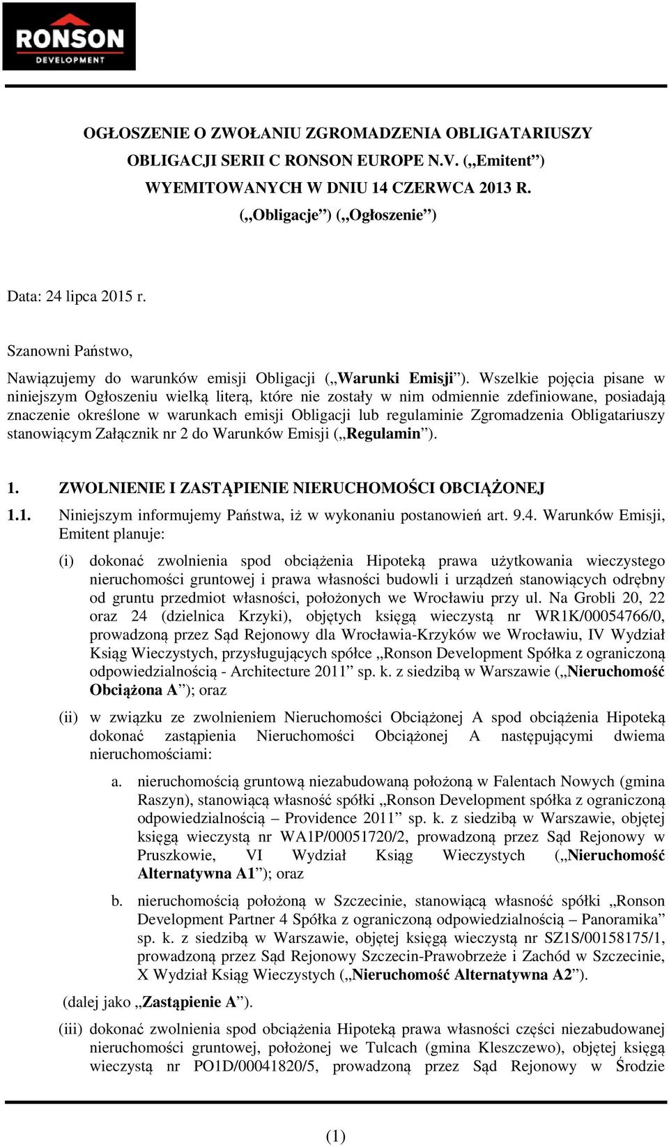 Wszelkie pojęcia pisane w niniejszym Ogłoszeniu wielką literą, które nie zostały w nim odmiennie zdefiniowane, posiadają znaczenie określone w warunkach emisji Obligacji lub regulaminie Zgromadzenia