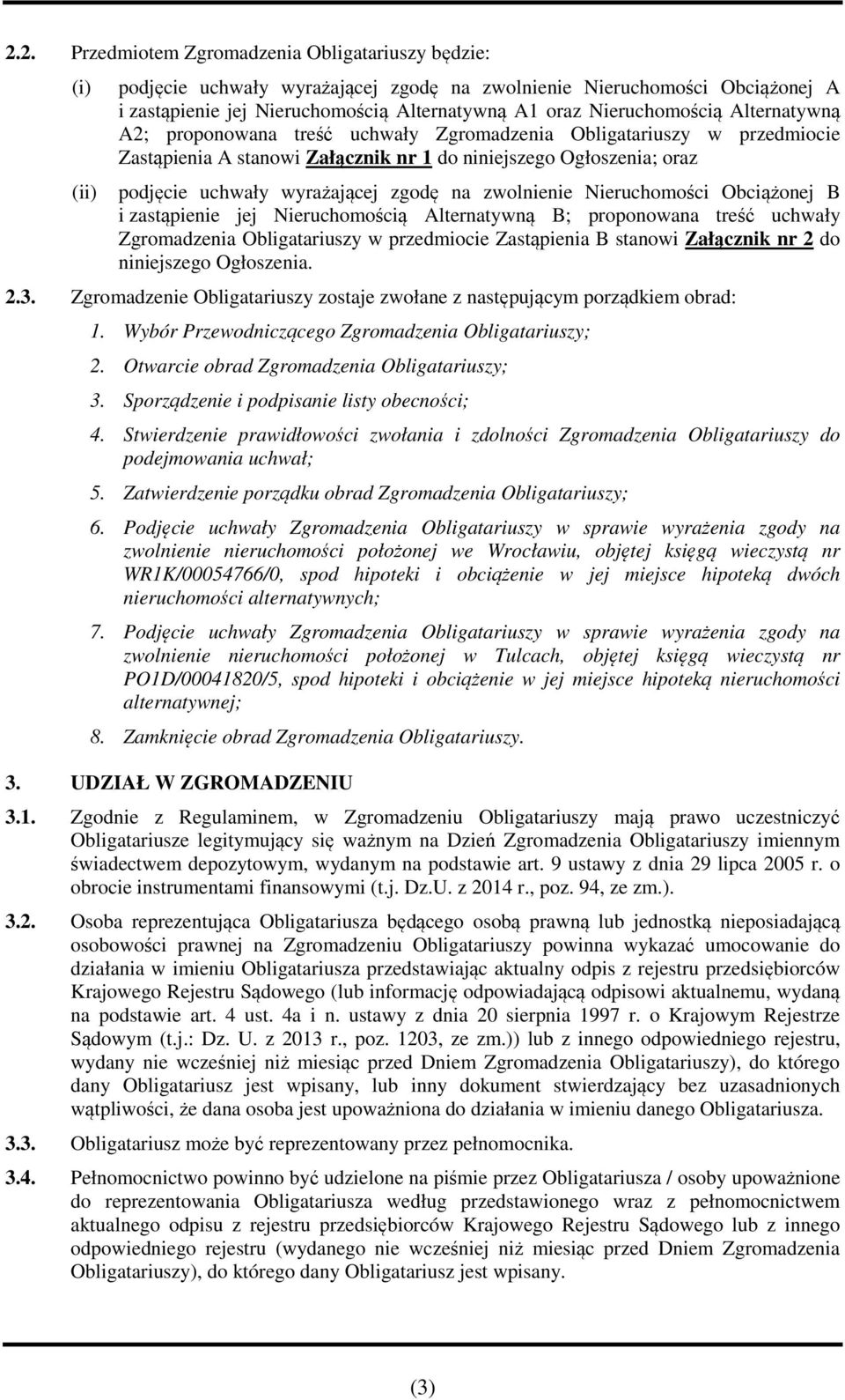 zgodę na zwolnienie Nieruchomości Obciążonej B i zastąpienie jej Nieruchomością Alternatywną B; proponowana treść uchwały Zgromadzenia Obligatariuszy w przedmiocie Zastąpienia B stanowi Załącznik nr