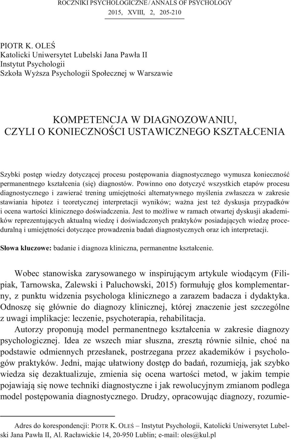 Szybki postp wiedzy dotyczcej procesu postpowania diagnostycznego wymusza konieczno permanentnego kształcenia (si) diagnostów.