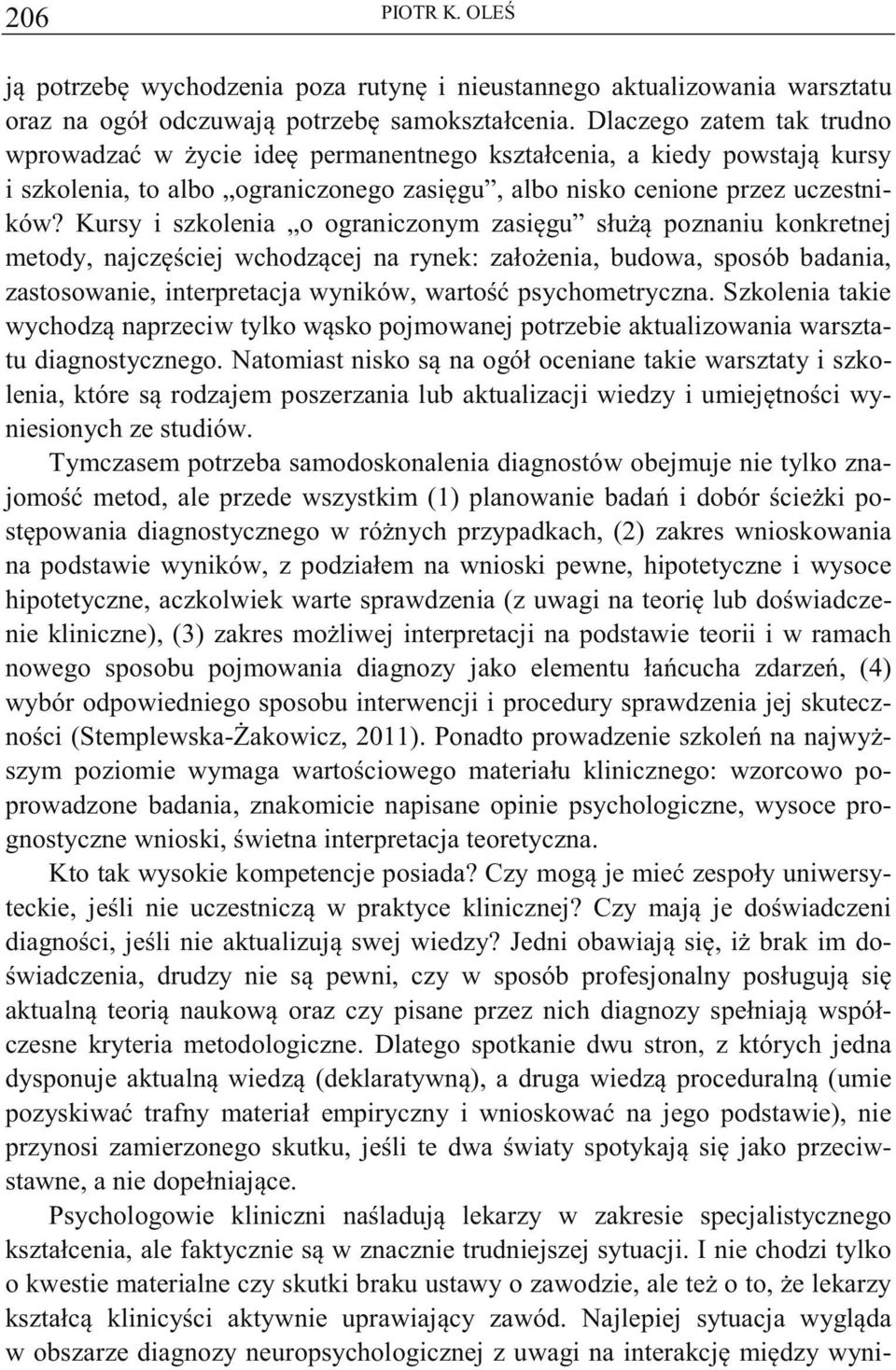 Kursy i szkolenia o ograniczonym zasigu słu poznaniu konkretnej metody, najczciej wchodzcej na rynek: załoenia, budowa, sposób badania, zastosowanie, interpretacja wyników, warto psychometryczna.