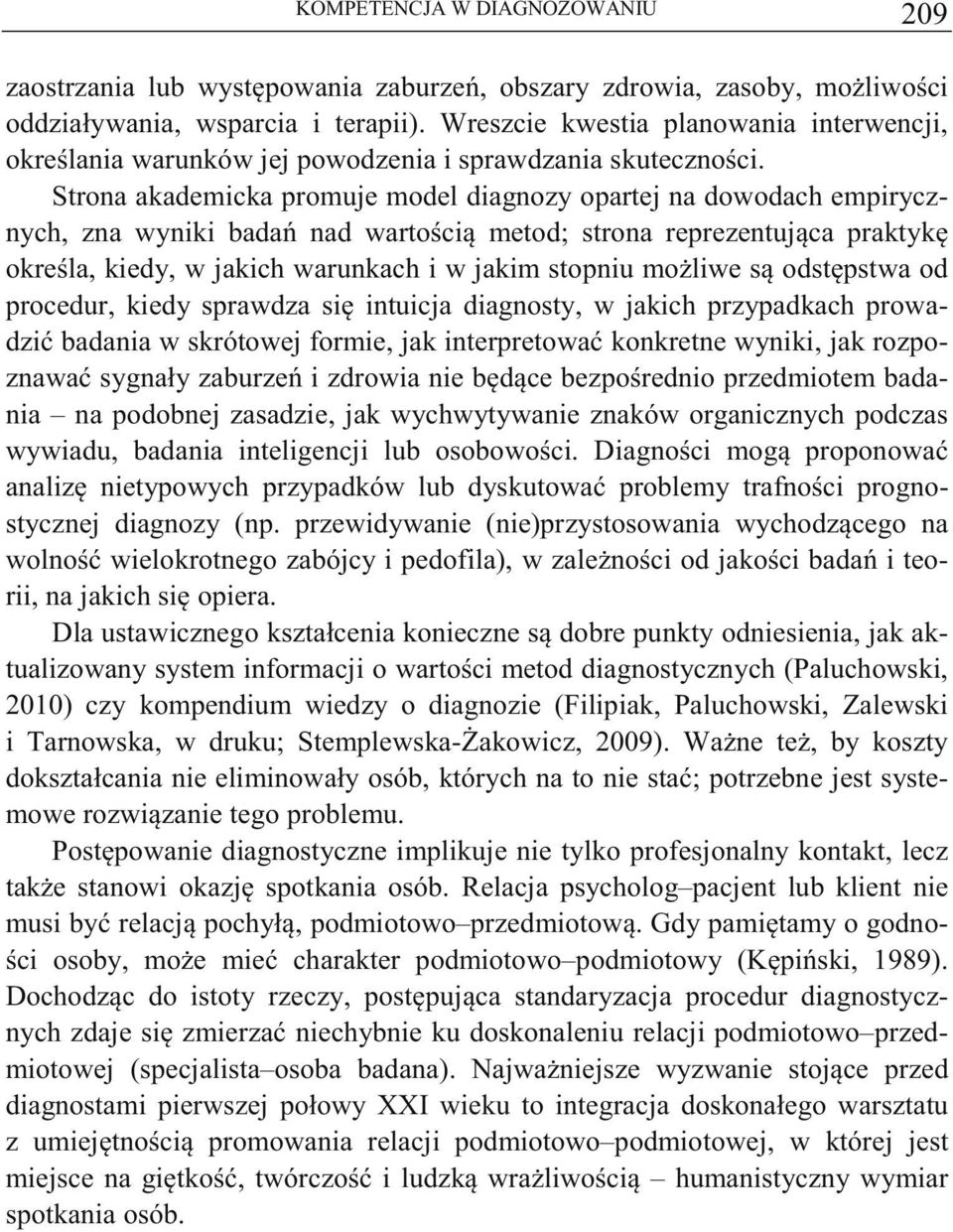 Strona akademicka promuje model diagnozy opartej na dowodach empirycznych, zna wyniki bada nad wartoci metod; strona reprezentujca praktyk okrela, kiedy, w jakich warunkach i w jakim stopniu moliwe s