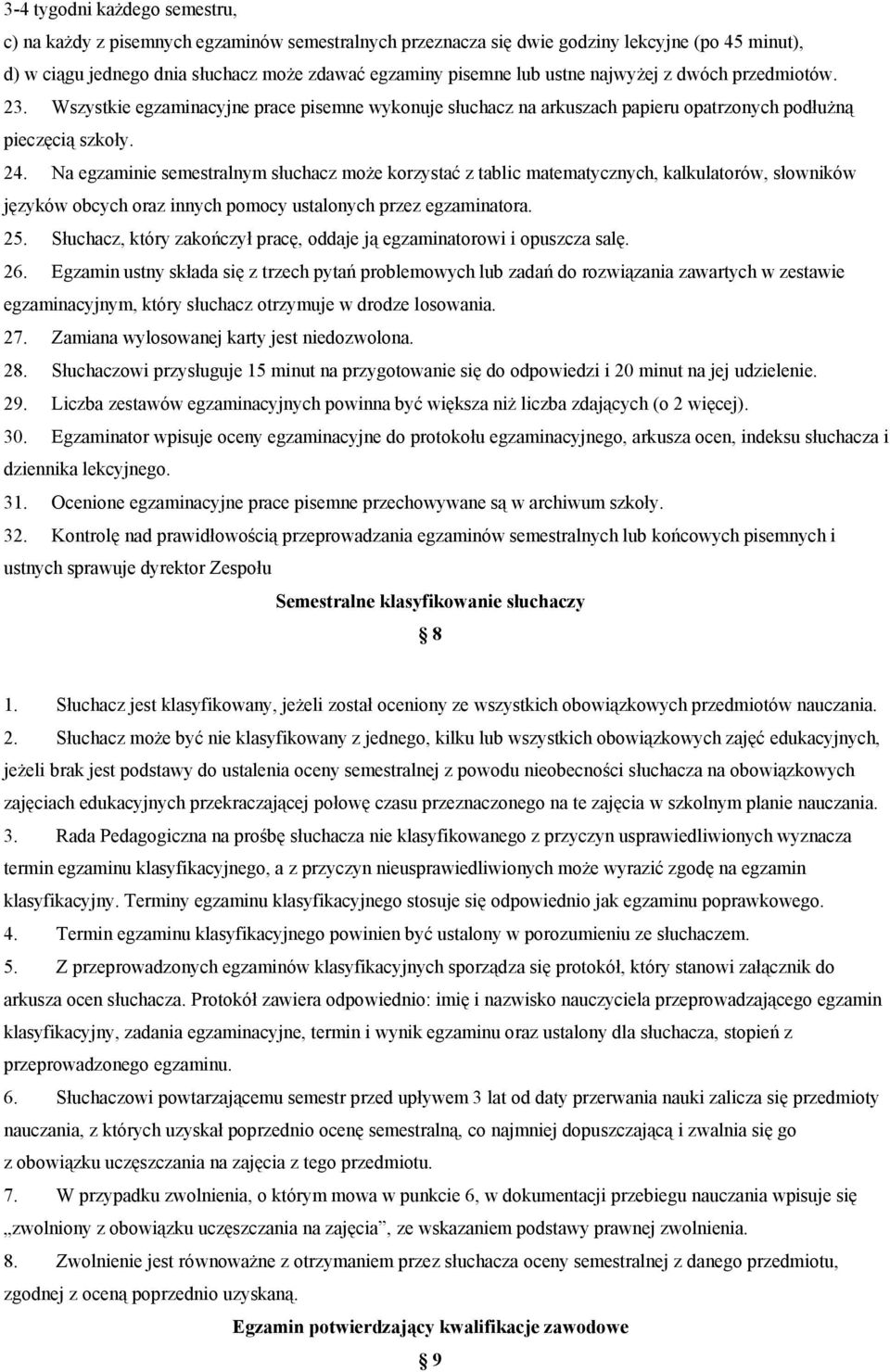 Na egzaminie semestralnym słuchacz może korzystać z tablic matematycznych, kalkulatorów, słowników języków obcych oraz innych pomocy ustalonych przez egzaminatora. 25.