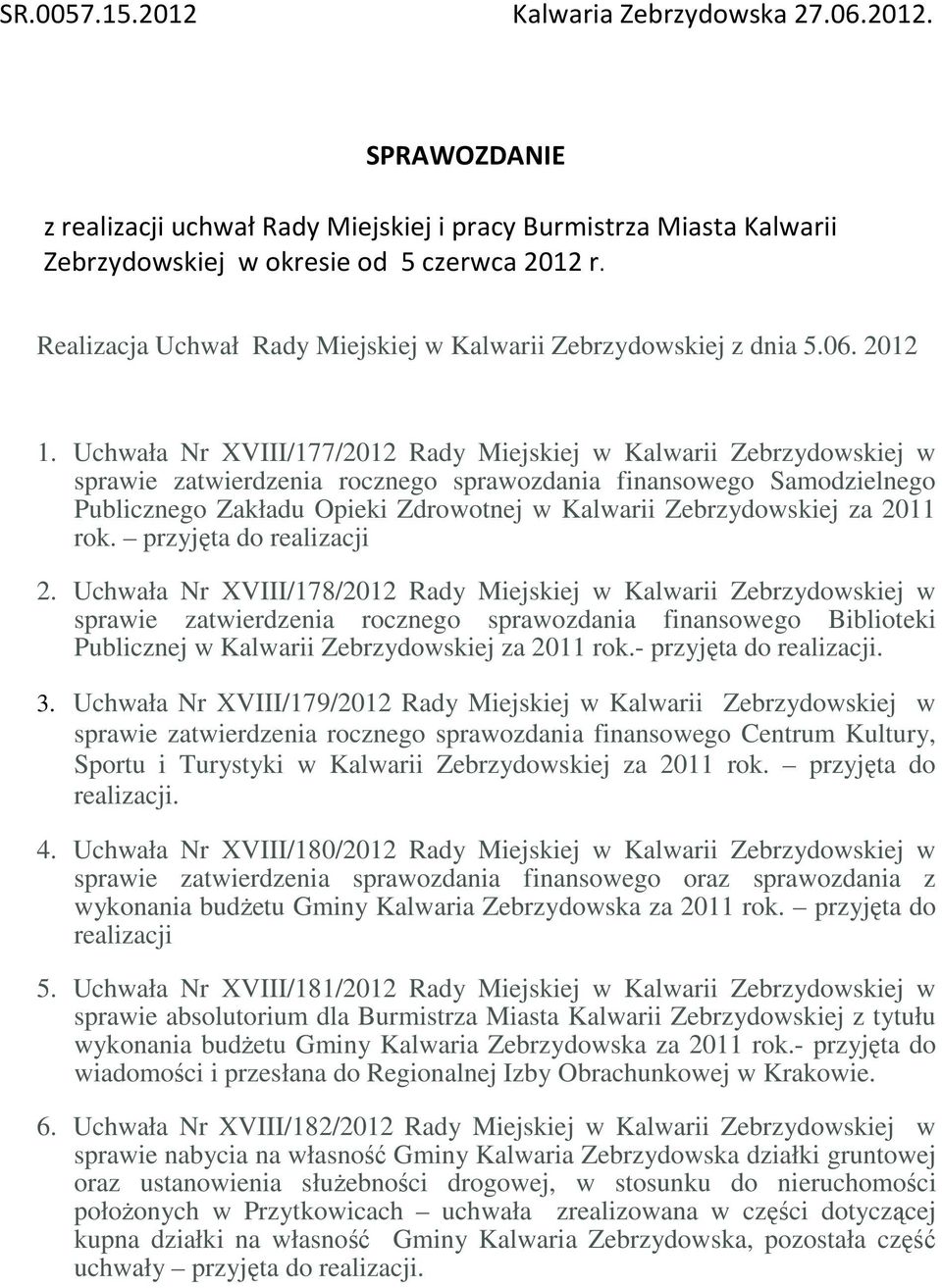 Uchwała Nr XVIII/177/2012 Rady Miejskiej w Kalwarii Zebrzydowskiej w sprawie zatwierdzenia rocznego sprawozdania finansowego Samodzielnego Publicznego Zakładu Opieki Zdrowotnej w Kalwarii