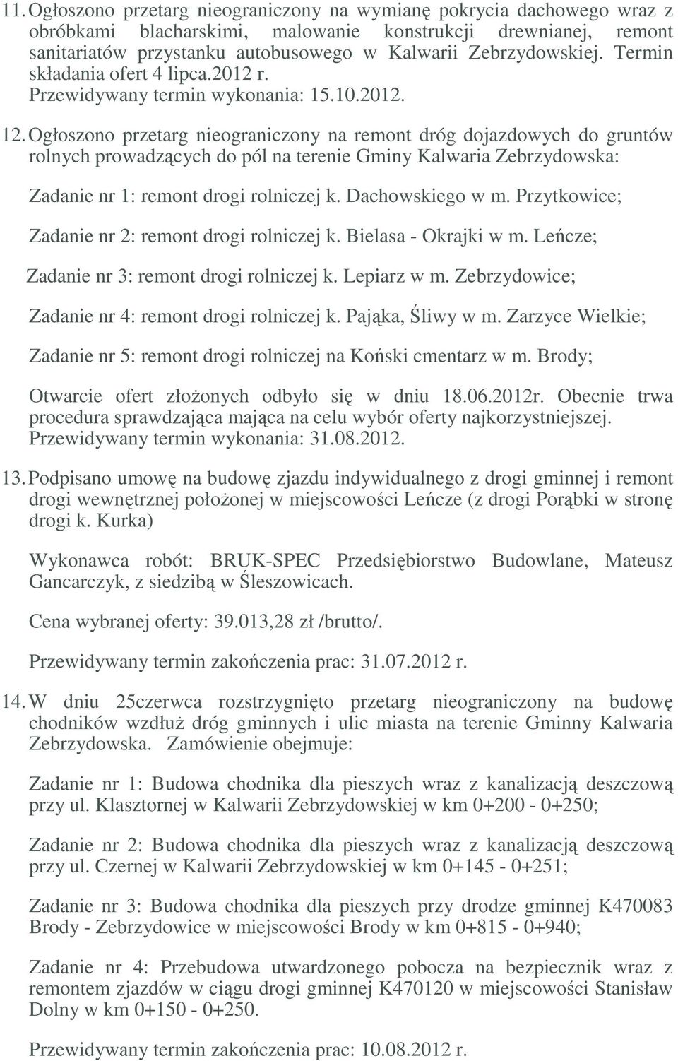 Ogłoszono przetarg nieograniczony na remont dróg dojazdowych do gruntów rolnych prowadzących do pól na terenie Gminy Kalwaria Zebrzydowska: Zadanie nr 1: remont drogi rolniczej k. Dachowskiego w m.