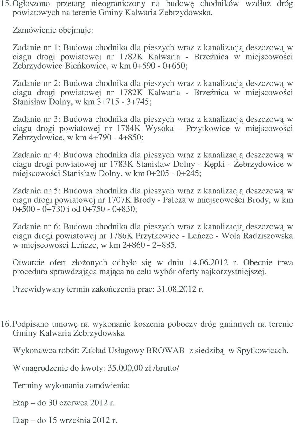 0+590-0+650; Zadanie nr 2: Budowa chodnika dla pieszych wraz z kanalizacją deszczową w ciągu drogi powiatowej nr 1782K Kalwaria - Brzeźnica w miejscowości Stanisław Dolny, w km 3+715-3+745; Zadanie