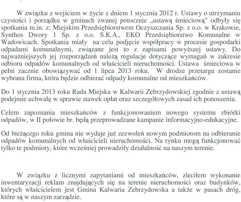 Spotkania miały na celu podjęcie współpracy w procesie gospodarki odpadami komunalnymi, związane jest to z zapisami powyższej ustawy.