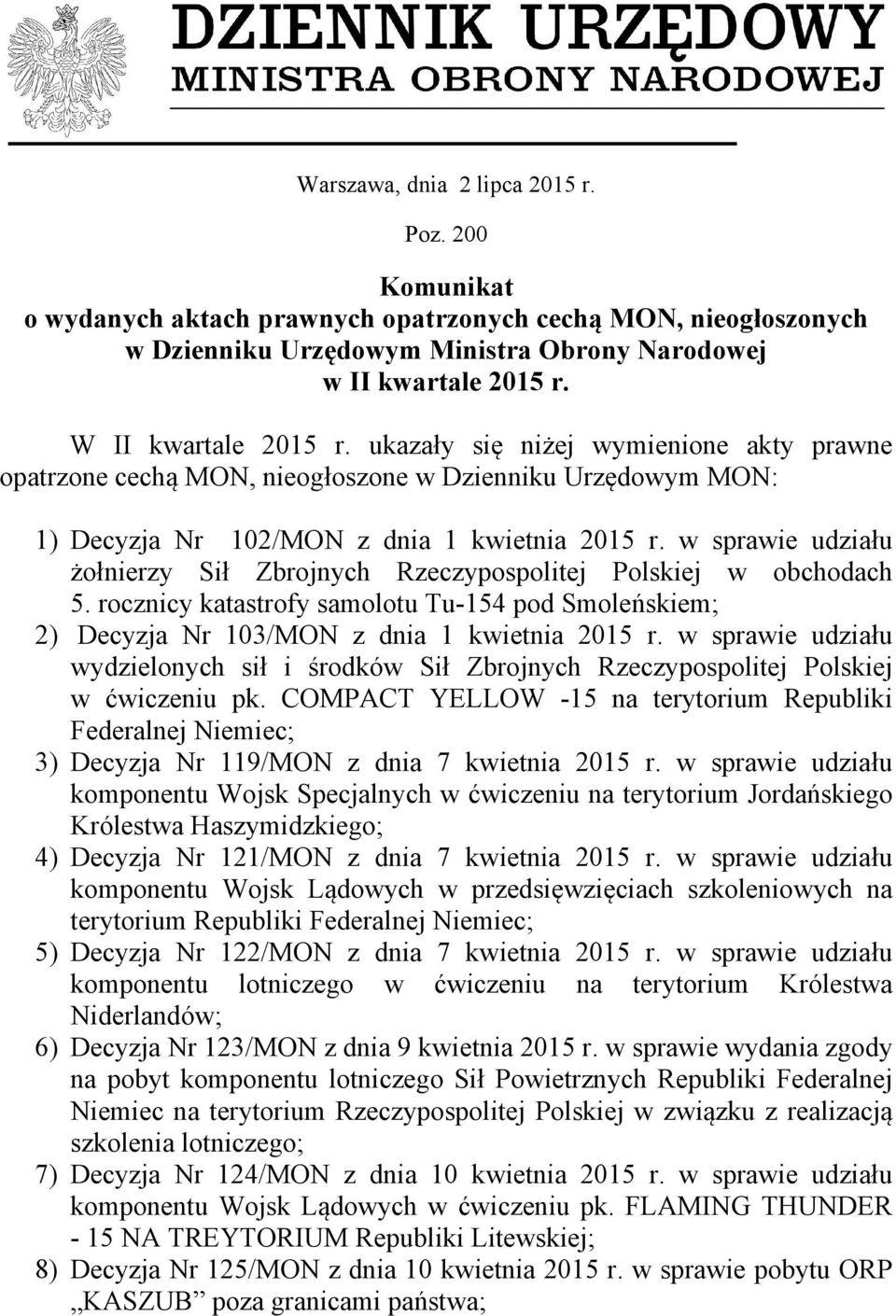 w sprawie udziału żołnierzy Sił Zbrojnych Rzeczypospolitej Polskiej w obchodach 5. rocznicy katastrofy samolotu Tu-154 pod Smoleńskiem; 2) Decyzja Nr 103/MON z dnia 1 kwietnia 2015 r.