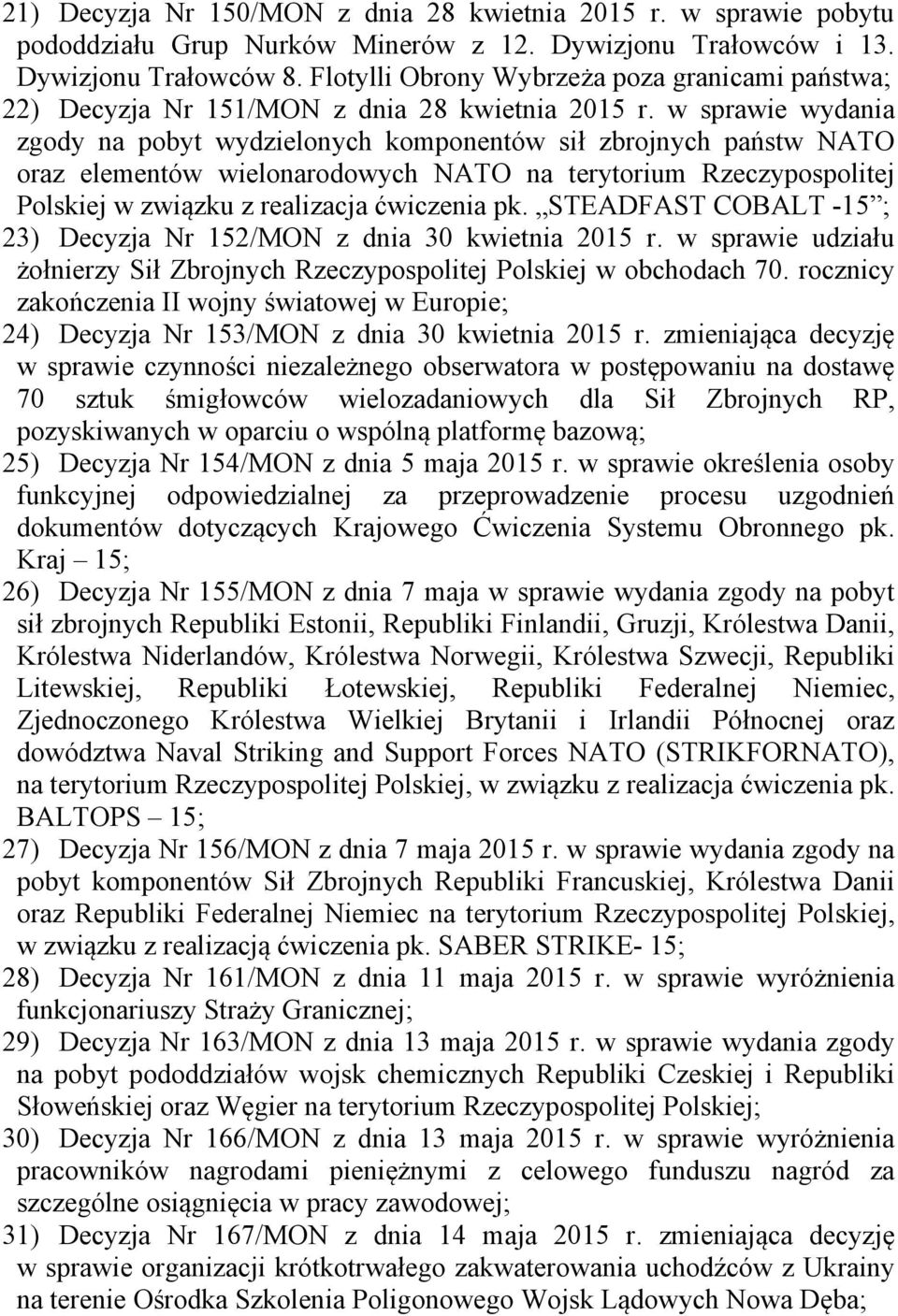 w sprawie wydania zgody na pobyt wydzielonych komponentów sił zbrojnych państw NATO oraz elementów wielonarodowych NATO na terytorium Rzeczypospolitej Polskiej w związku z realizacja ćwiczenia pk.