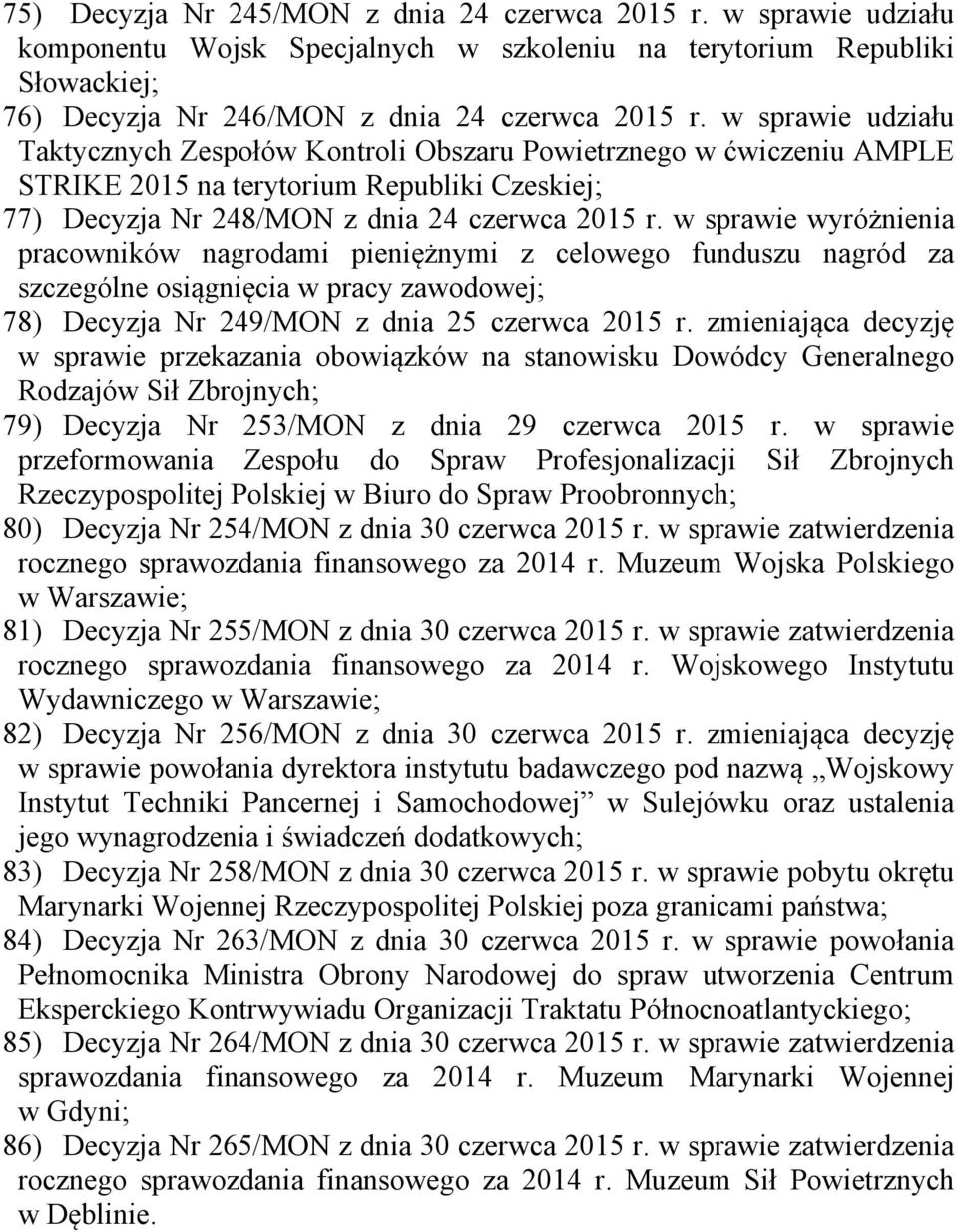 w sprawie wyróżnienia pracowników nagrodami pieniężnymi z celowego funduszu nagród za szczególne osiągnięcia w pracy zawodowej; 78) Decyzja Nr 249/MON z dnia 25 czerwca 2015 r.