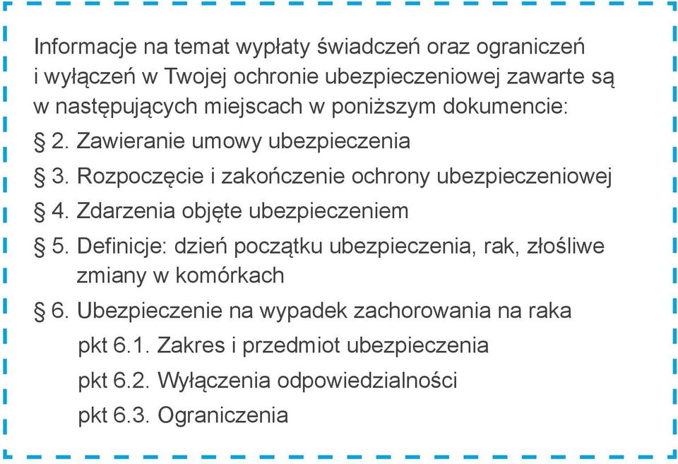 Zdarzenia objęte ubezpieczeniem 5. Definicje: dzień początku ubezpieczenia, rak, złośliwe zmiany w komórkach 6.