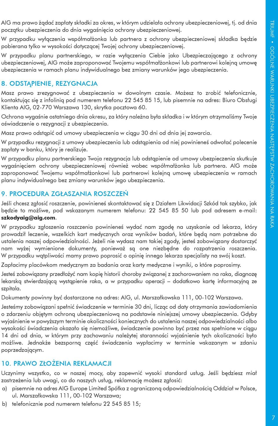 W przypadku planu partnerskiego, w razie wyłączenia Ciebie jako Ubezpieczającego z ochrony ubezpieczeniowej, AIG może zaproponować Twojemu współmałżonkowi lub partnerowi kolejną umowę ubezpieczenia w