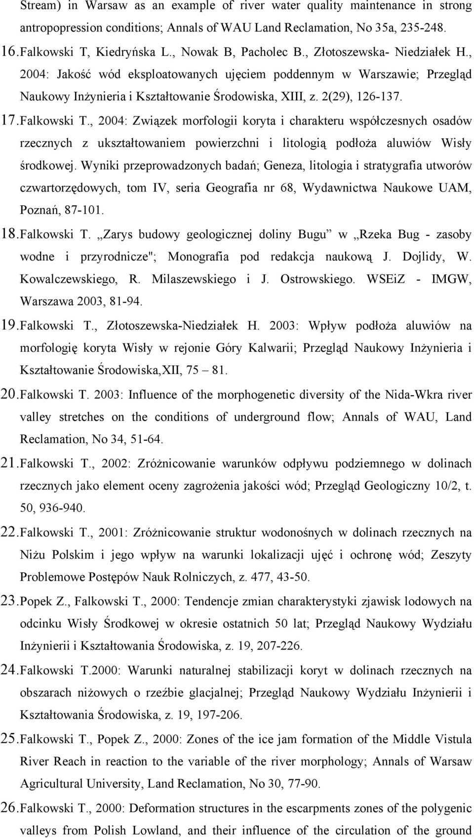 17. Falkowski T., 2004: Związek morfologii koryta i charakteru współczesnych osadów rzecznych z ukształtowaniem powierzchni i litologią podłoża aluwiów Wisły środkowej.