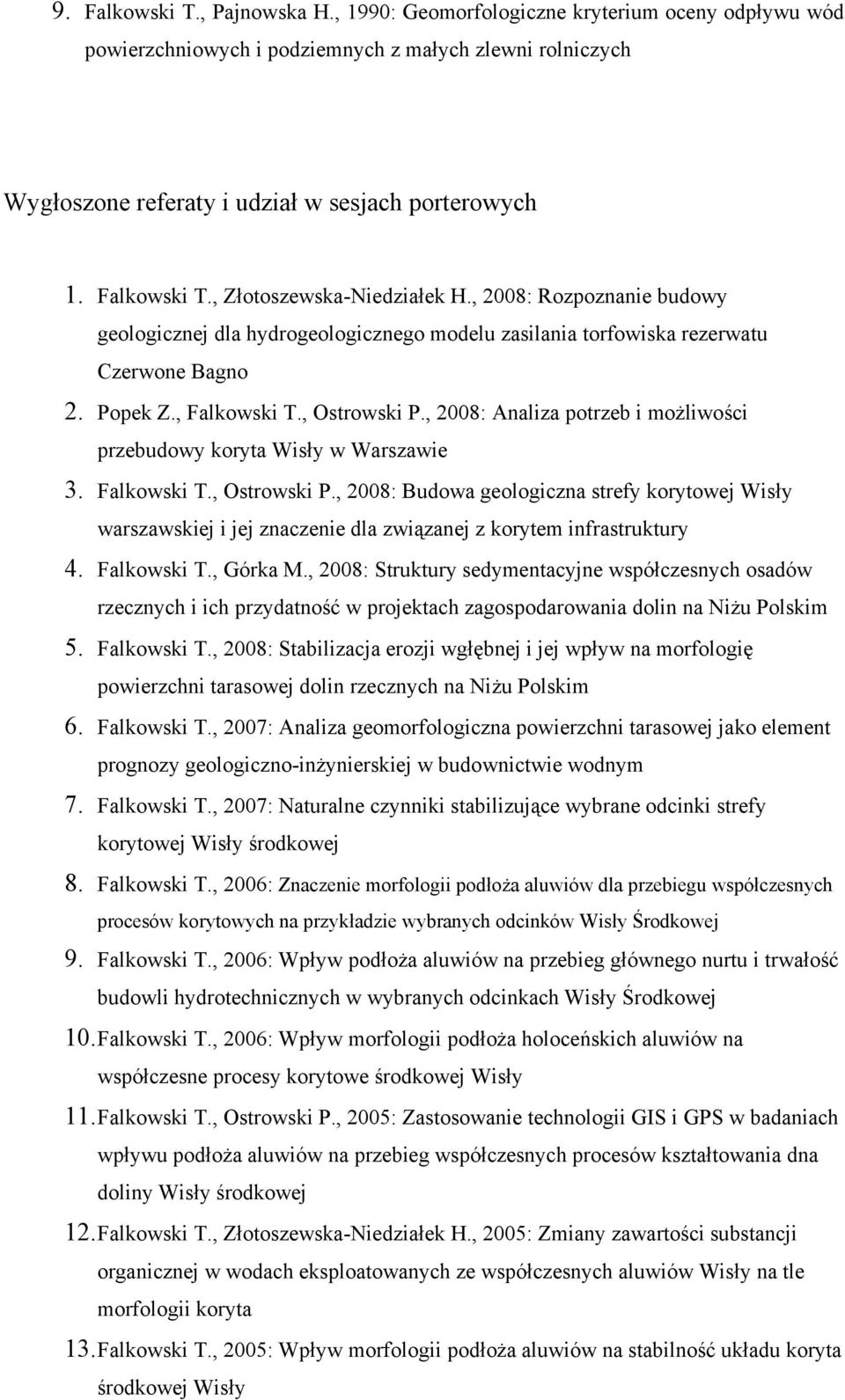 , 2008: Analiza potrzeb i możliwości przebudowy koryta Wisły w Warszawie 3. Falkowski T., Ostrowski P.