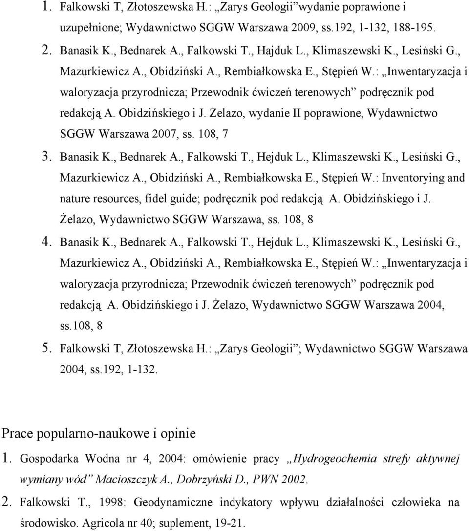 Obidzińskiego i J. Żelazo, wydanie II poprawione, Wydawnictwo SGGW Warszawa 2007, ss. 108, 7 3. Banasik K., Bednarek A., Falkowski T., Hejduk L., Klimaszewski K., Lesiński G., Mazurkiewicz A.