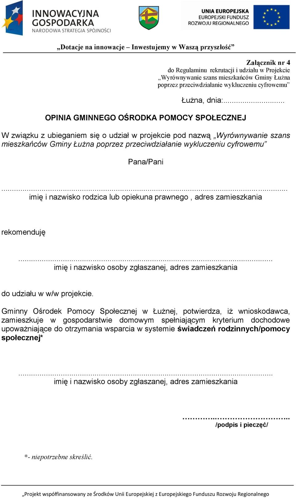 Pana/Pani... imię i nazwisko rodzica lub opiekuna prawnego, adres zamieszkania rekomenduję... imię i nazwisko osoby zgłaszanej, adres zamieszkania do udziału w w/w projekcie.