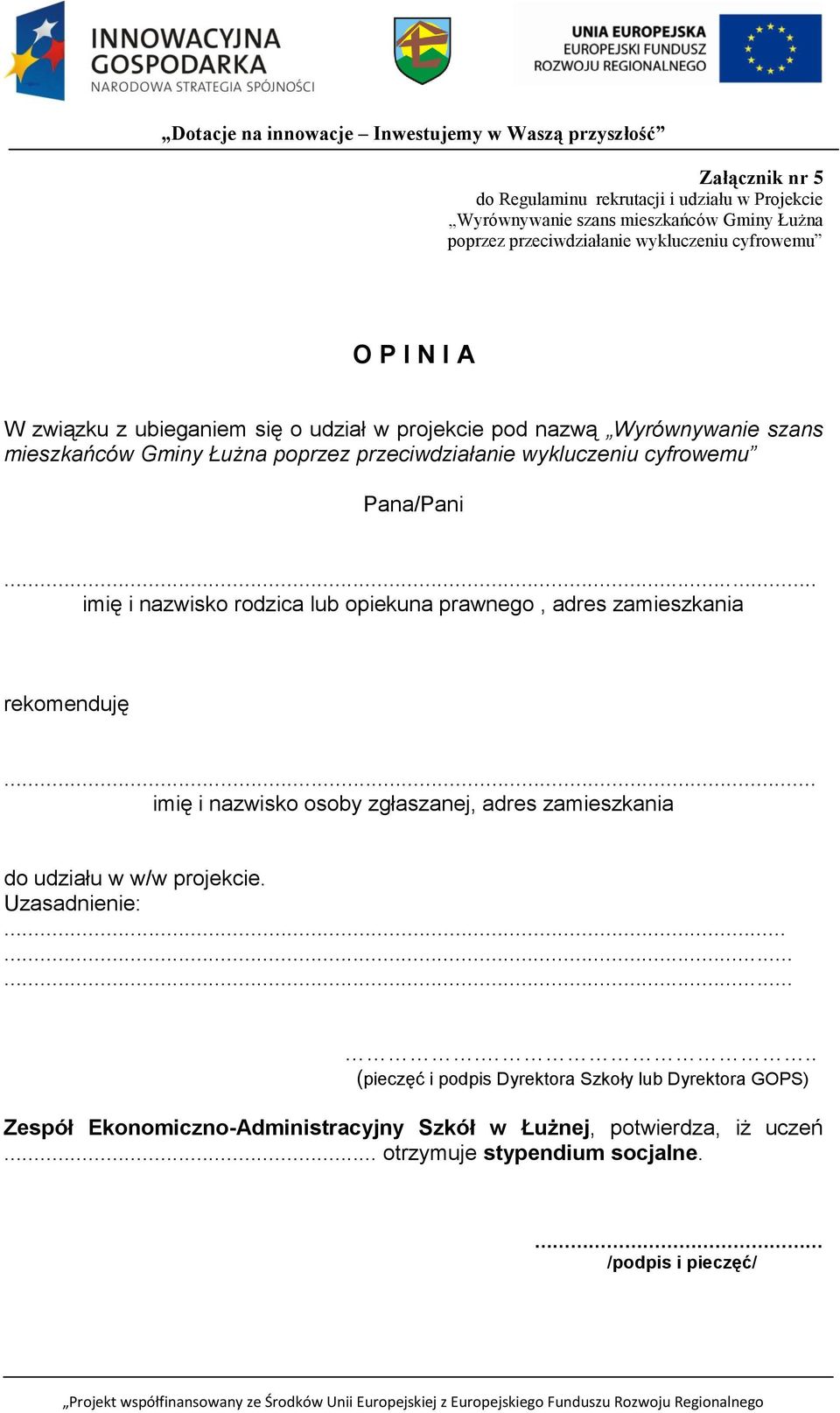 .. imię i nazwisko rodzica lub opiekuna prawnego, adres zamieszkania rekomenduję... imię i nazwisko osoby zgłaszanej, adres zamieszkania do udziału w w/w projekcie.