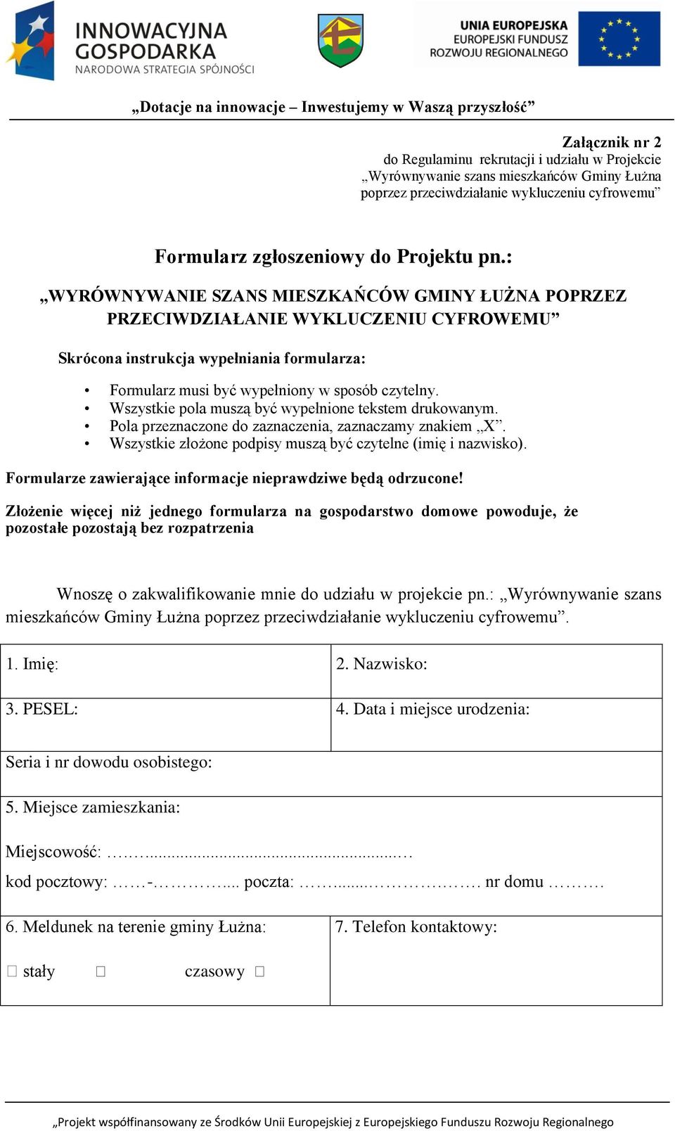 Wszystkie pola muszą być wypełnione tekstem drukowanym. Pola przeznaczone do zaznaczenia, zaznaczamy znakiem X. Wszystkie złożone podpisy muszą być czytelne (imię i nazwisko).