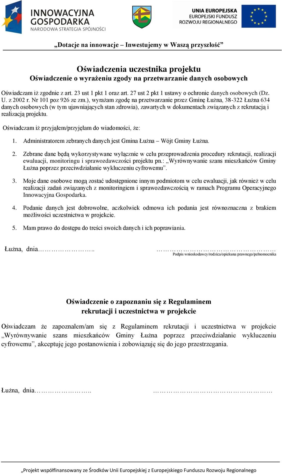 ), wyrażam zgodę na przetwarzanie przez Gminę Łużna, 38-322 Łużna 634 danych osobowych (w tym ujawniających stan zdrowia), zawartych w dokumentach związanych z rekrutacją i realizacją projektu.