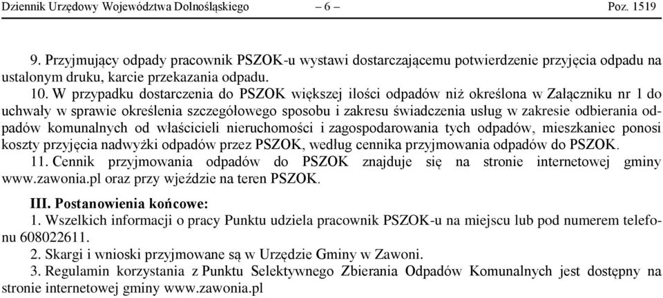 odpadów komunalnych od właścicieli nieruchomości i zagospodarowania tych odpadów, mieszkaniec ponosi koszty przyjęcia nadwyżki odpadów przez PSZOK, według cennika przyjmowania odpadów do PSZOK. 11.