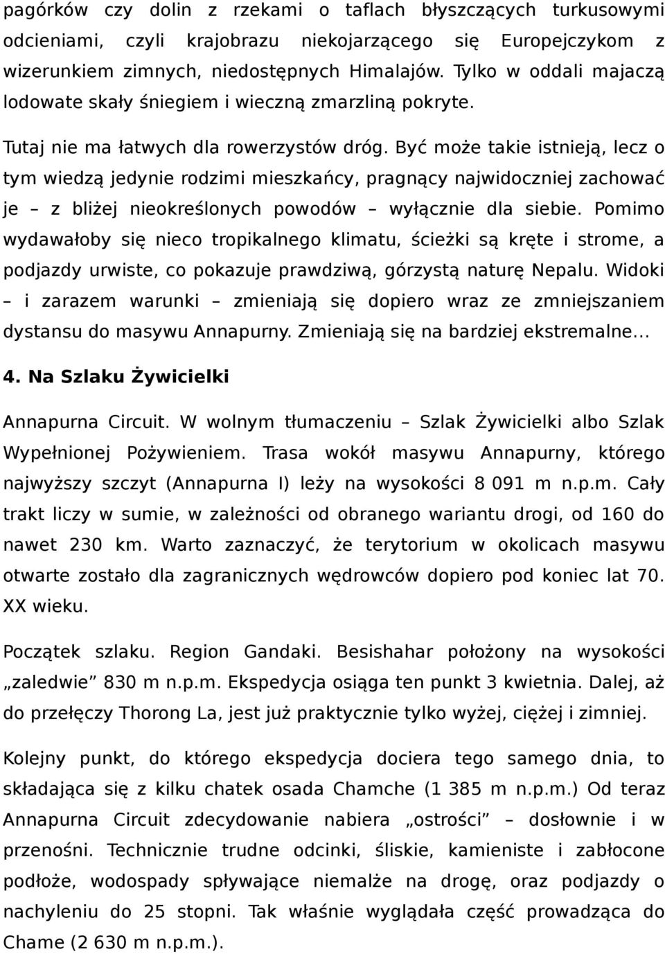 Być może takie istnieją, lecz o tym wiedzą jedynie rodzimi mieszkańcy, pragnący najwidoczniej zachować je z bliżej nieokreślonych powodów wyłącznie dla siebie.