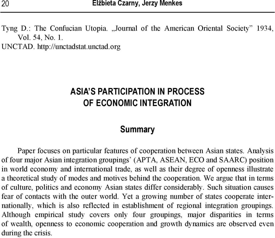 Analysis of four major Asian integration groupings (APTA, ASEAN, ECO and SAARC) position in world economy and international trade, as well as their degree of openness illustrate a theoretical study