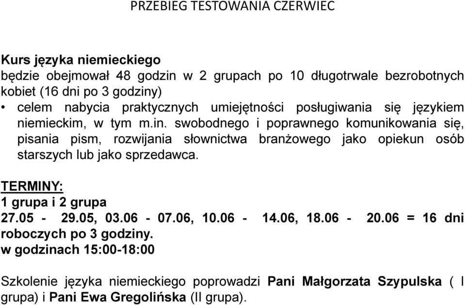 swobodnego i poprawnego komunikowania się, pisania pism, rozwijania słownictwa branżowego jako opiekun osób starszych lub jako sprzedawca.