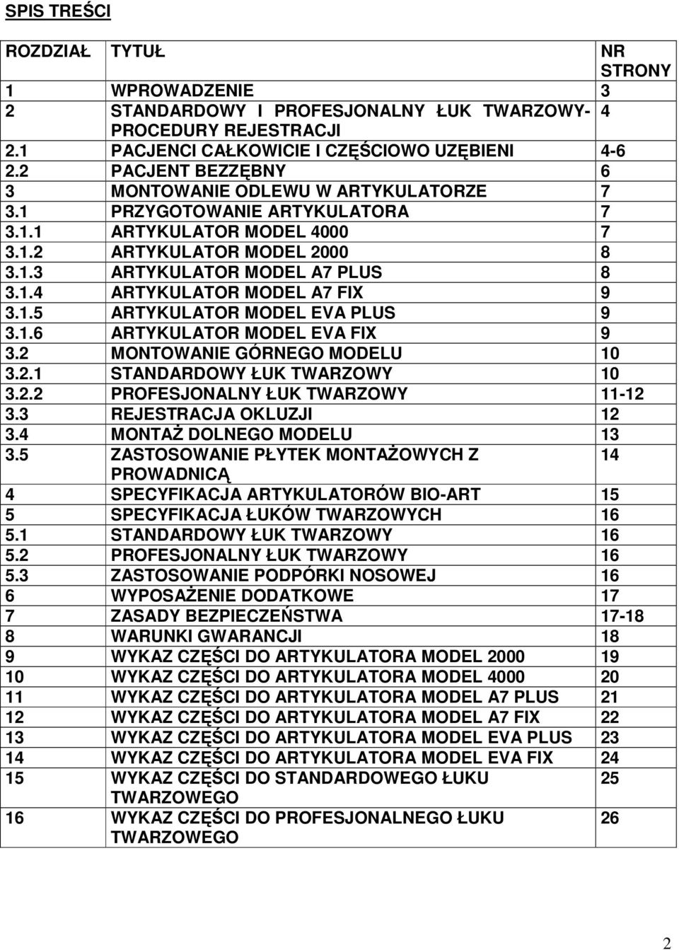 1.5 ARTYKULATOR MODEL EVA PLUS 9 3.1.6 ARTYKULATOR MODEL EVA FIX 9 3.2 MONTOWANIE GÓRNEGO MODELU 10 3.2.1 STANDARDOWY ŁUK TWARZOWY 10 3.2.2 PROFESJONALNY ŁUK TWARZOWY 11-12 3.