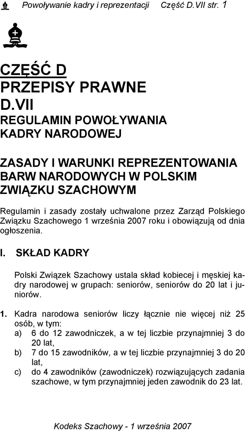 Szachowego 1 września 2007 roku i obowiązują od dnia ogłoszenia. I.