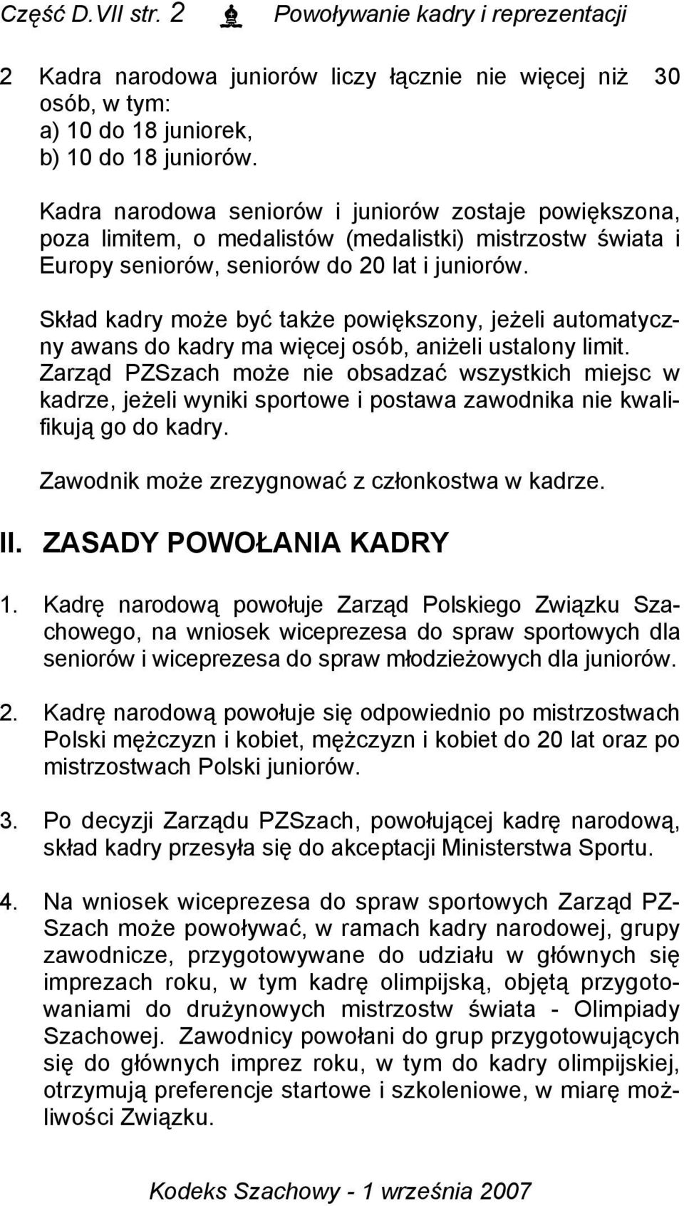 Skład kadry może być także powiększony, jeżeli automatyczny awans do kadry ma więcej osób, aniżeli ustalony limit.