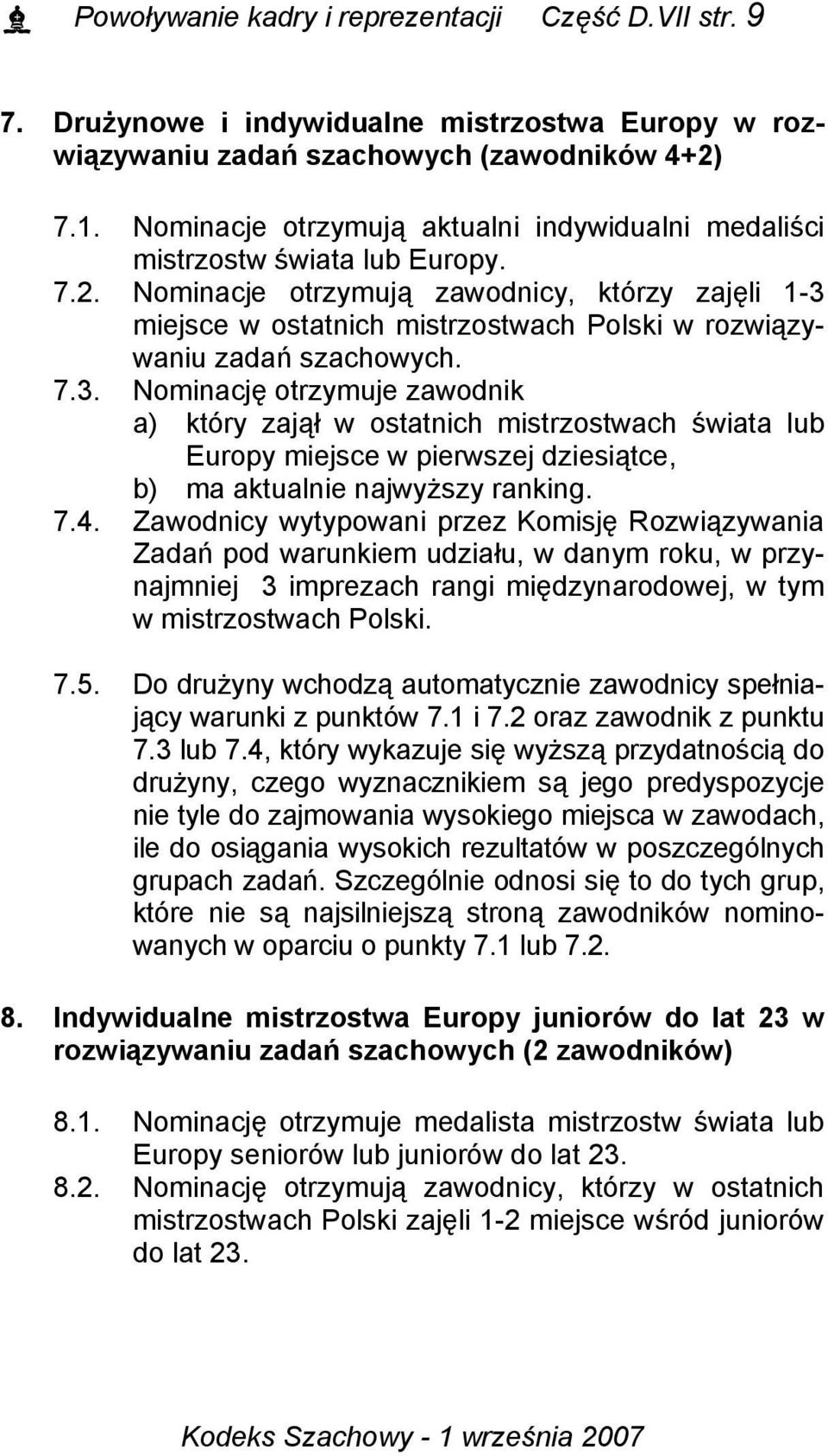 Nominacje otrzymują zawodnicy, którzy zajęli 1-3 