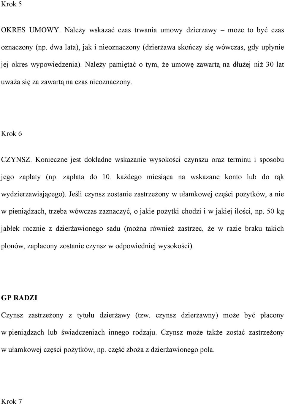 Konieczne jest dokładne wskazanie wysokości czynszu oraz terminu i sposobu jego zapłaty (np. zapłata do 10. każdego miesiąca na wskazane konto lub do rąk wydzierżawiającego).