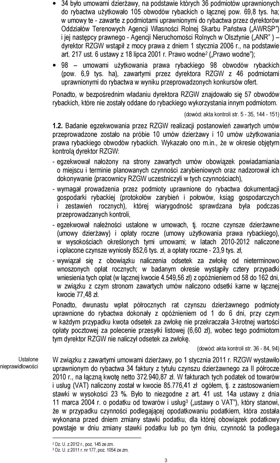 Rolnych w Olsztynie ( ANR ) dyrektor RZGW wstąpił z mocy prawa z dniem 1 stycznia 2006 r., na podstawie art. 217 ust. 6 ustawy z 18 lipca 2001 r.