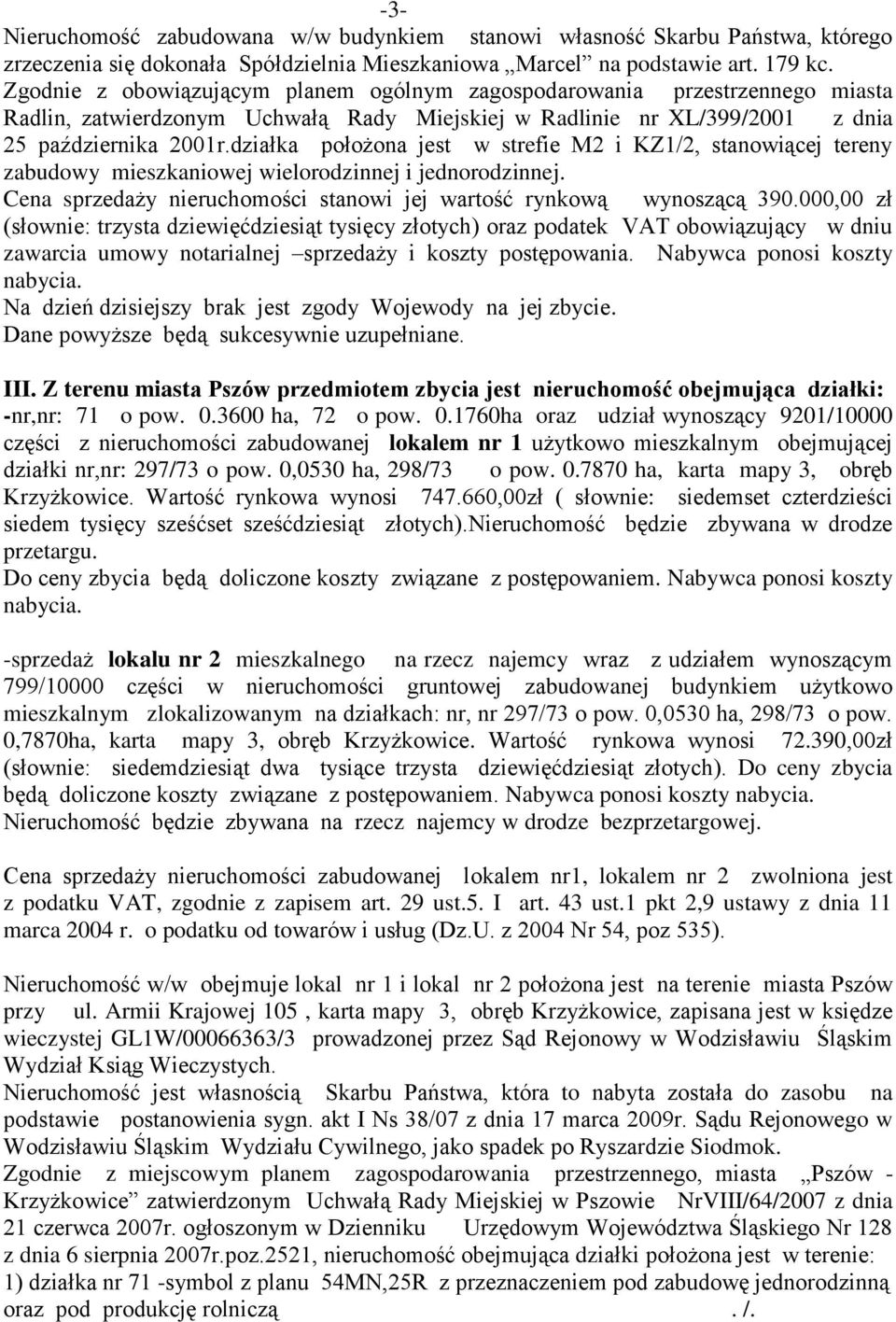 działka położona jest w strefie M2 i KZ1/2, stanowiącej tereny zabudowy mieszkaniowej wielorodzinnej i jednorodzinnej. Cena sprzedaży nieruchomości stanowi jej wartość rynkową wynoszącą 390.