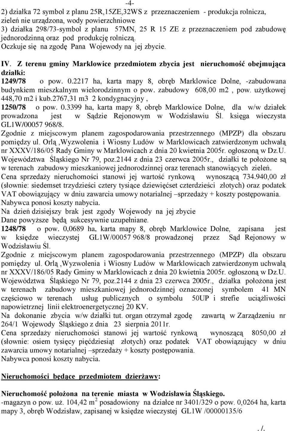 Z terenu gminy Marklowice przedmiotem zbycia jest nieruchomość obejmująca działki: 1249/78 o pow. 0.