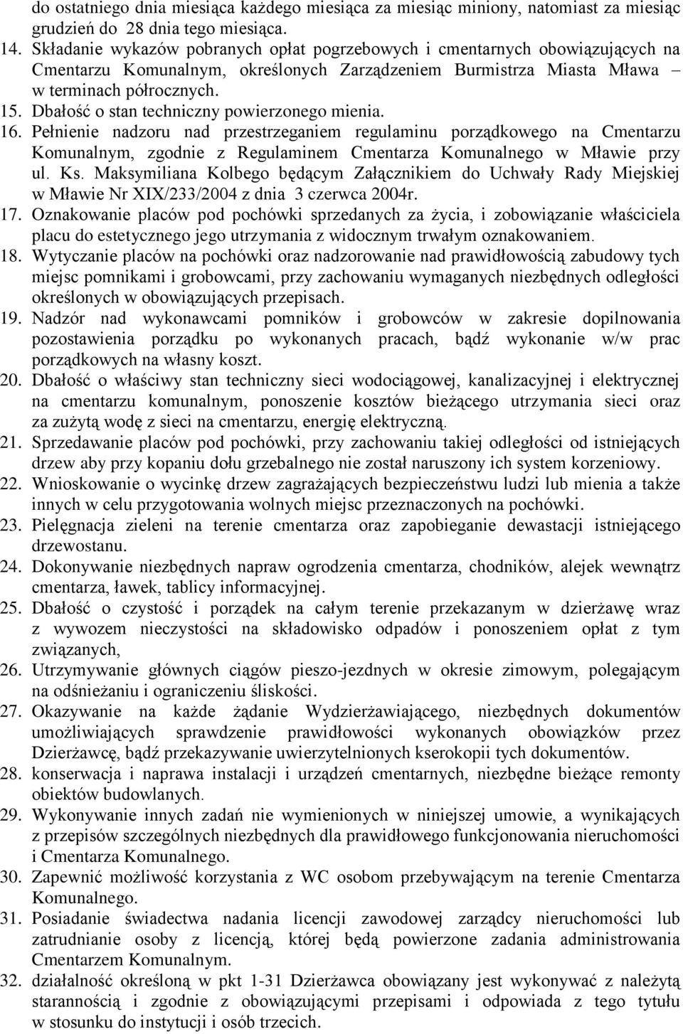Dbałość o stan techniczny powierzonego mienia. 16. Pełnienie nadzoru nad przestrzeganiem regulaminu porządkowego na Cmentarzu Komunalnym, zgodnie z Regulaminem Cmentarza Komunalnego w Mławie przy ul.