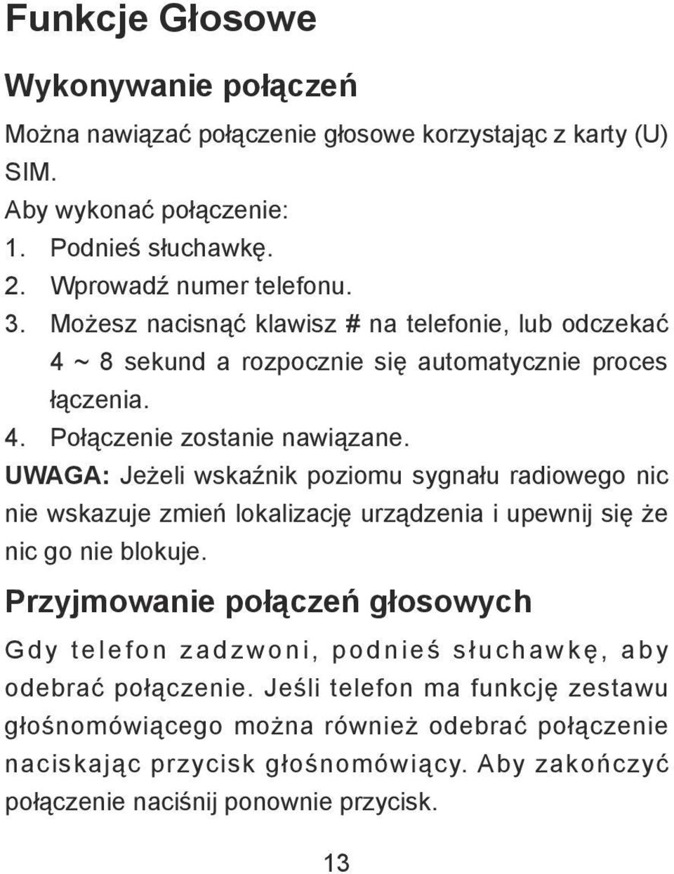 UWAGA: Jeżeli wskaźnik poziomu sygnału radiowego nic nie wskazuje zmień lokalizację urządzenia i upewnij się że nic go nie blokuje.
