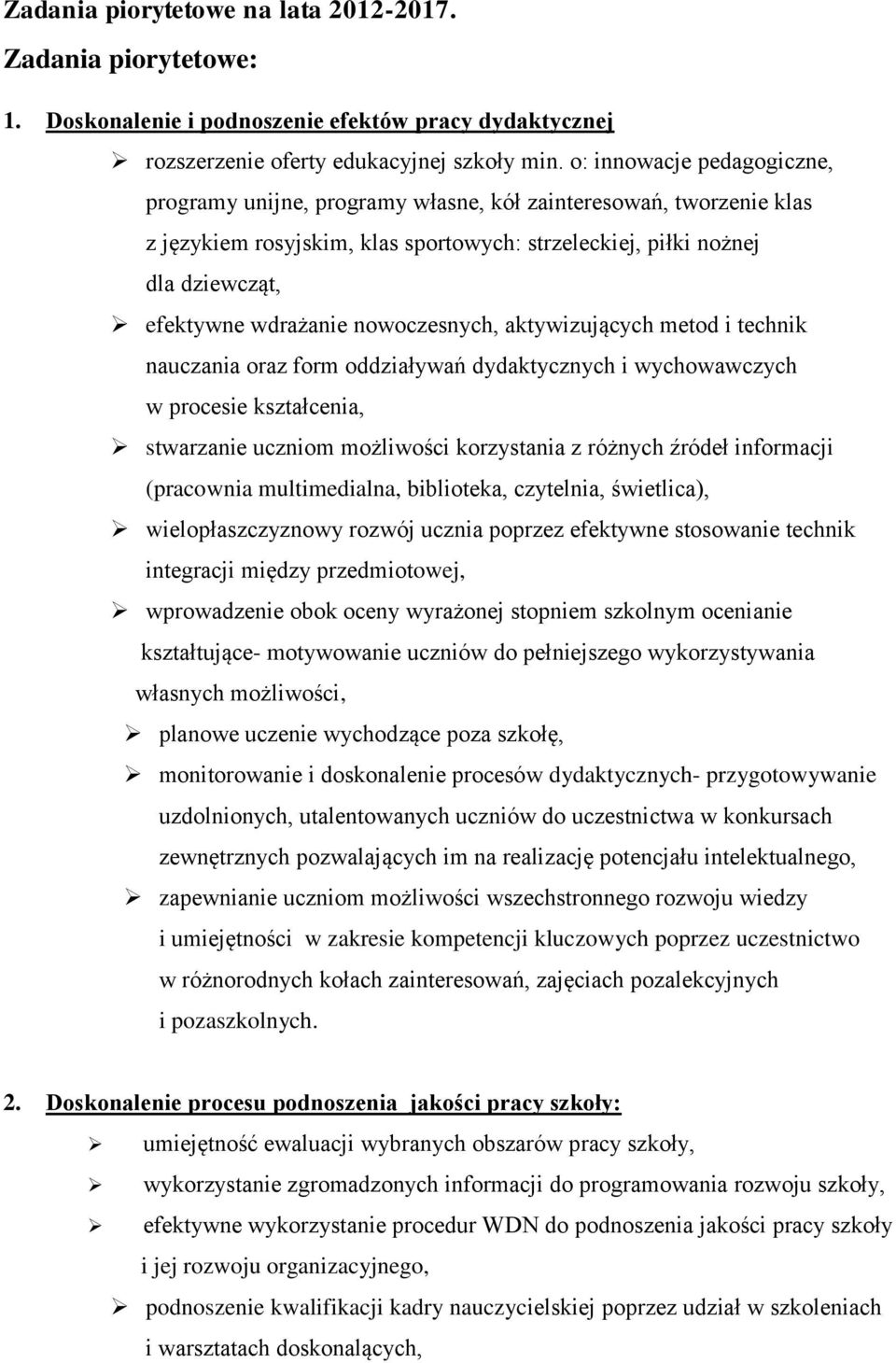 nowoczesnych, aktywizujących metod i technik nauczania oraz form oddziaływań dydaktycznych i wychowawczych w procesie kształcenia, stwarzanie uczniom możliwości korzystania z różnych źródeł