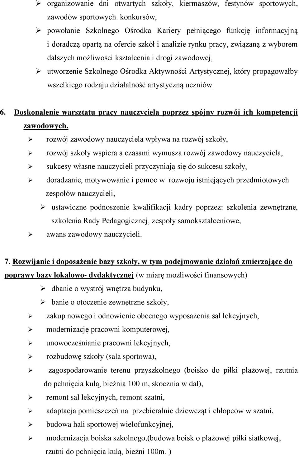 zawodowej, utworzenie Szkolnego Ośrodka Aktywności Artystycznej, który propagowałby wszelkiego rodzaju działalność artystyczną uczniów. 6.